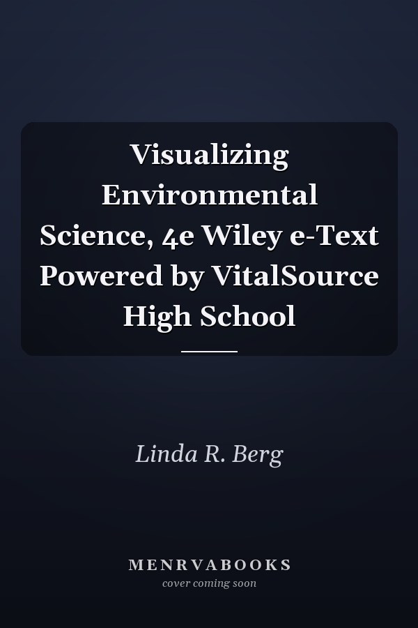 Visualizing Environmental Science, 4e Wiley e-Text Powered by VitalSource High School