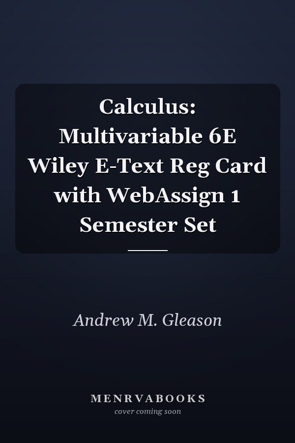 Calculus: Multivariable 6E Wiley E-Text Reg Card with WebAssign 1 Semester Set