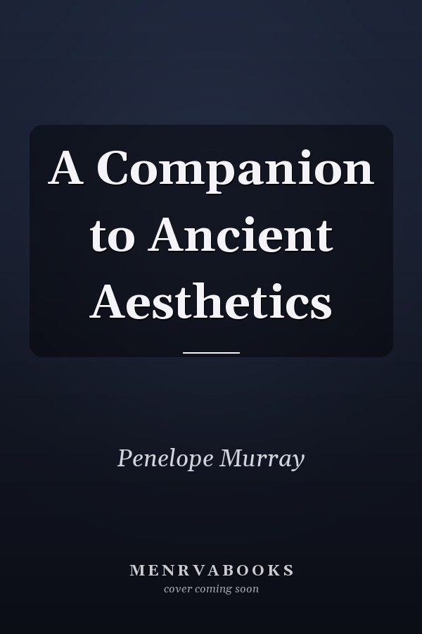 A Companion to Ancient Aesthetics