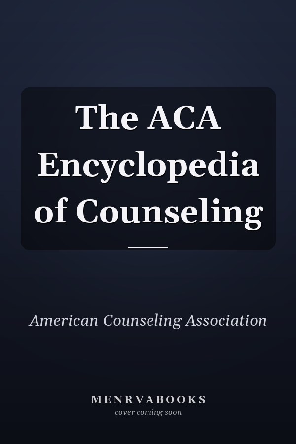 The ACA Encyclopedia of Counseling