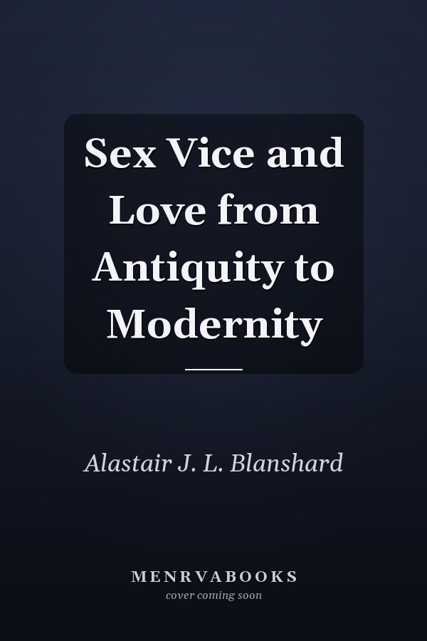 Sex Vice and Love from Antiquity to Modernity
