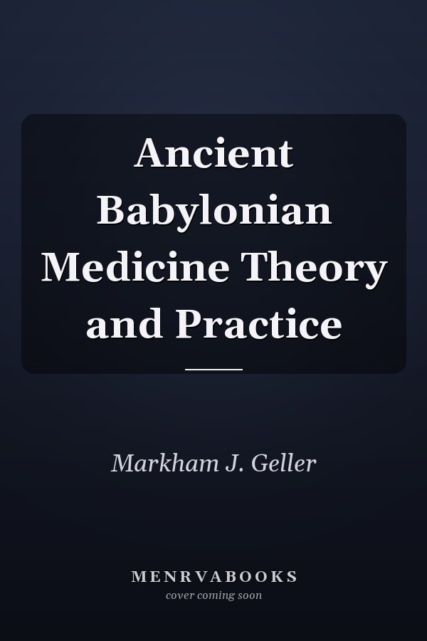 Ancient Babylonian Medicine Theory and Practice