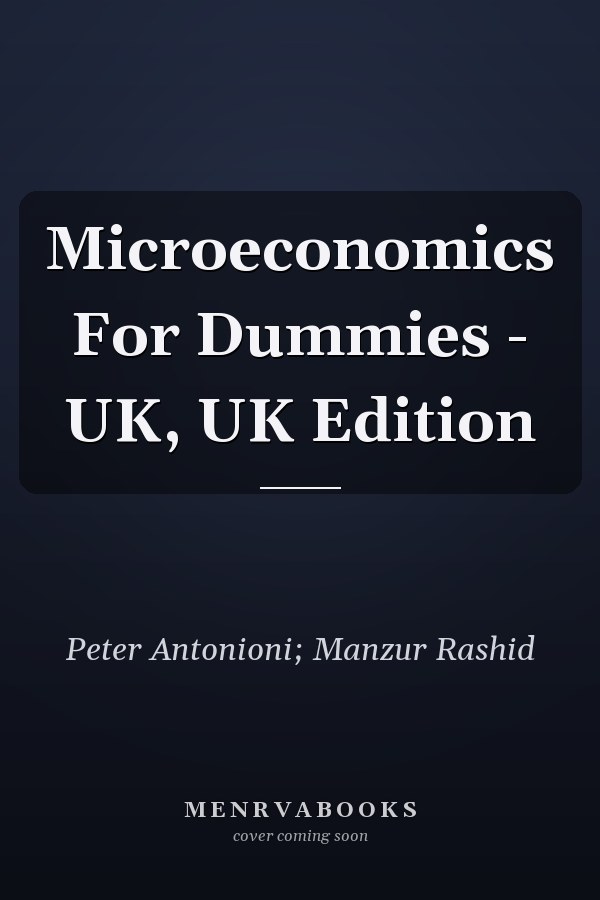 Microeconomics For Dummies - UK, UK Edition