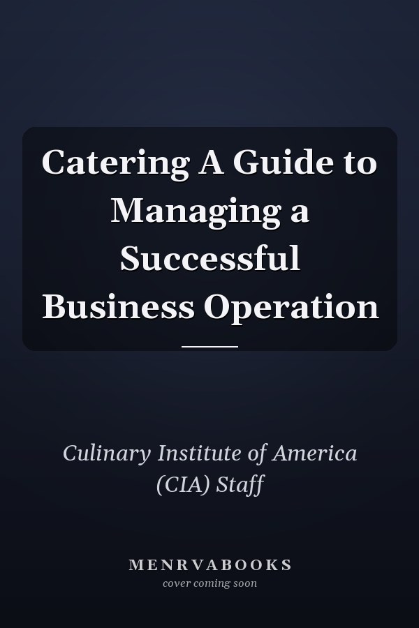 Catering A Guide to Managing a Successful Business Operation