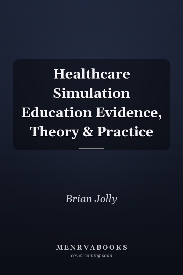 Healthcare Simulation Education Evidence, Theory & Practice