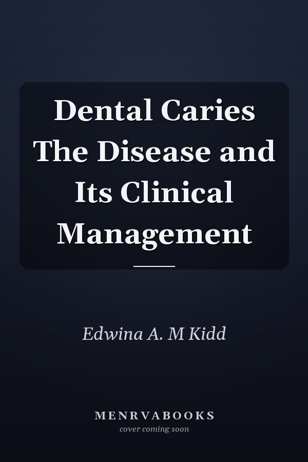 Dental Caries The Disease and Its Clinical Management