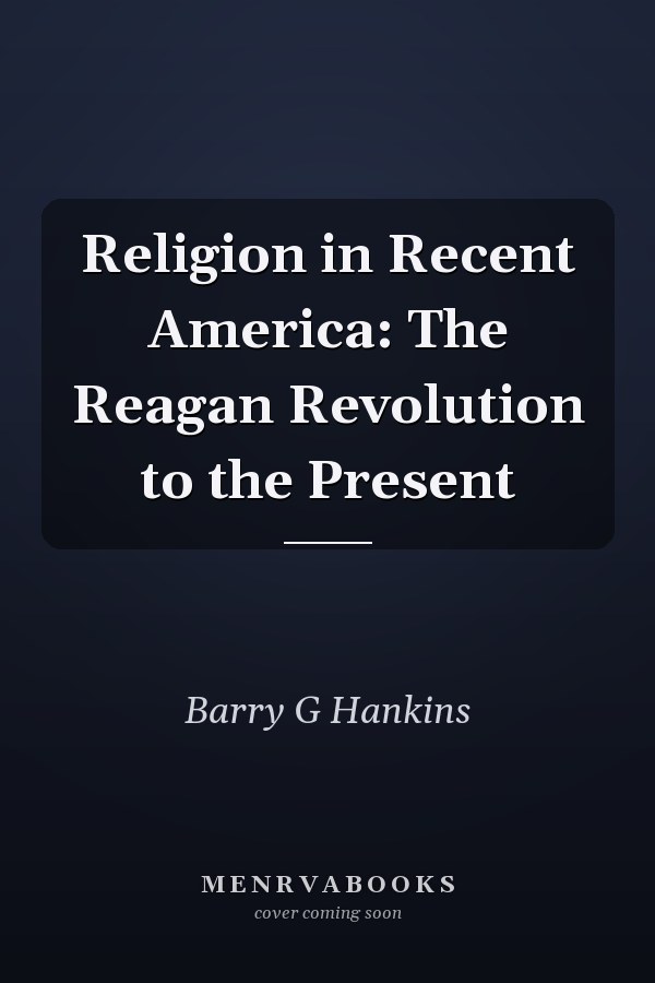 Religion in Recent America: The Reagan Revolution to the Present
