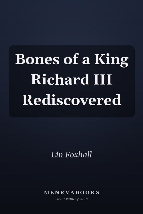 Bones of a King Richard III Rediscovered