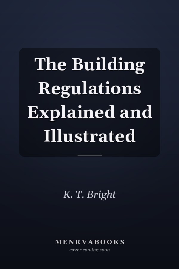The Building Regulations Explained and Illustrated