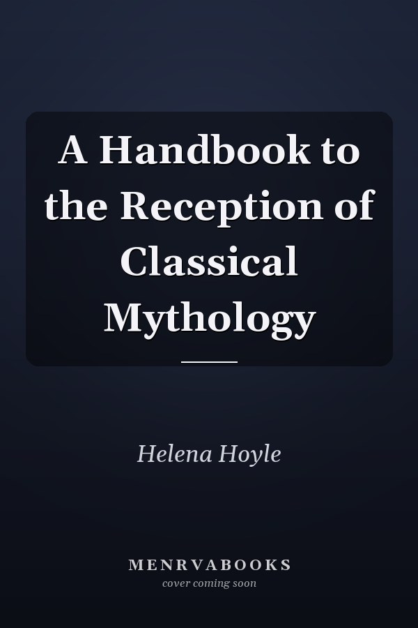 A Handbook to the Reception of Classical Mythology