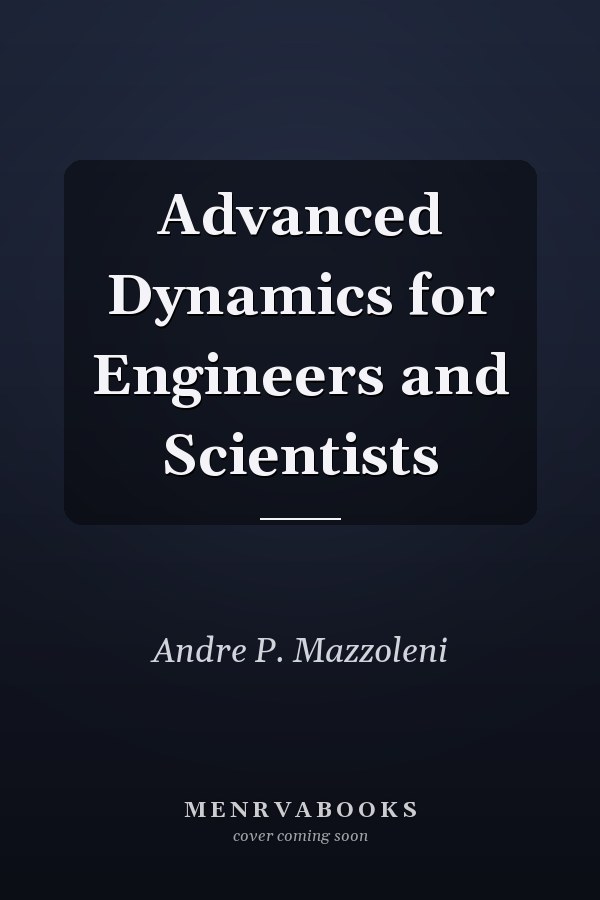 Advanced Dynamics for Engineers and Scientists