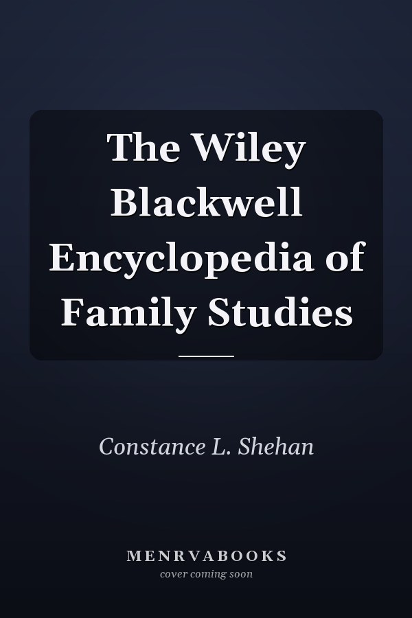 The Wiley Blackwell Encyclopedia of Family Studies