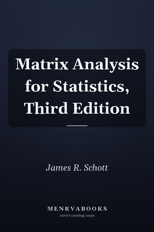 Matrix Analysis for Statistics, Third Edition