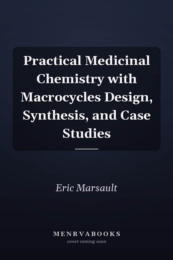 Practical Medicinal Chemistry with Macrocycles Design, Synthesis, and Case Studies