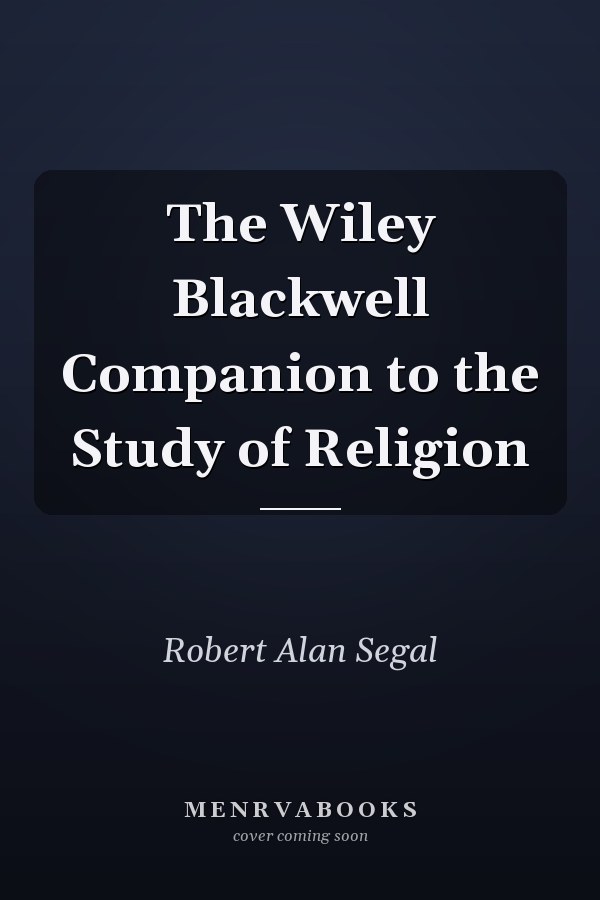 The Wiley Blackwell Companion to the Study of Religion