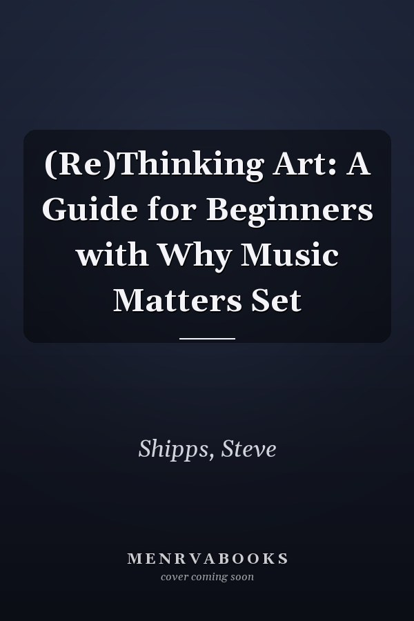 (Re)Thinking Art: A Guide for Beginners with Why Music Matters Set