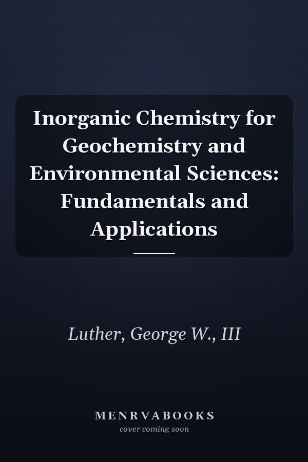 Inorganic Chemistry for Geochemistry and Environmental Sciences: Fundamentals and Applications