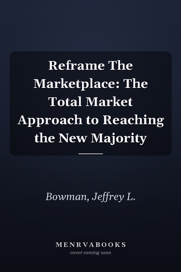Reframe The Marketplace: The Total Market Approach to Reaching the New Majority