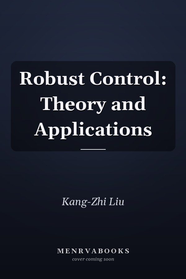 Robust Control: Theory and Applications