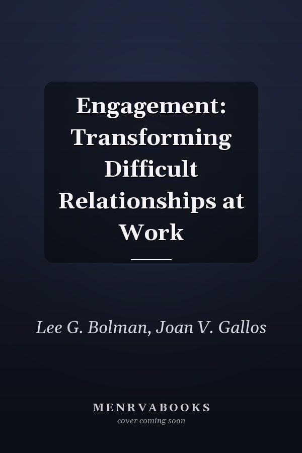Engagement: Transforming Difficult Relationships at Work