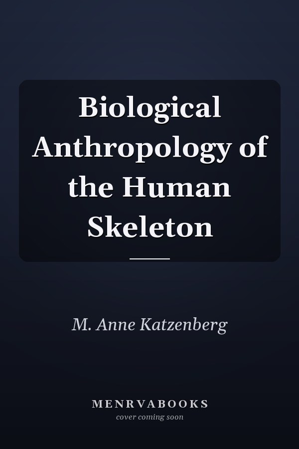 Biological Anthropology of the Human Skeleton
