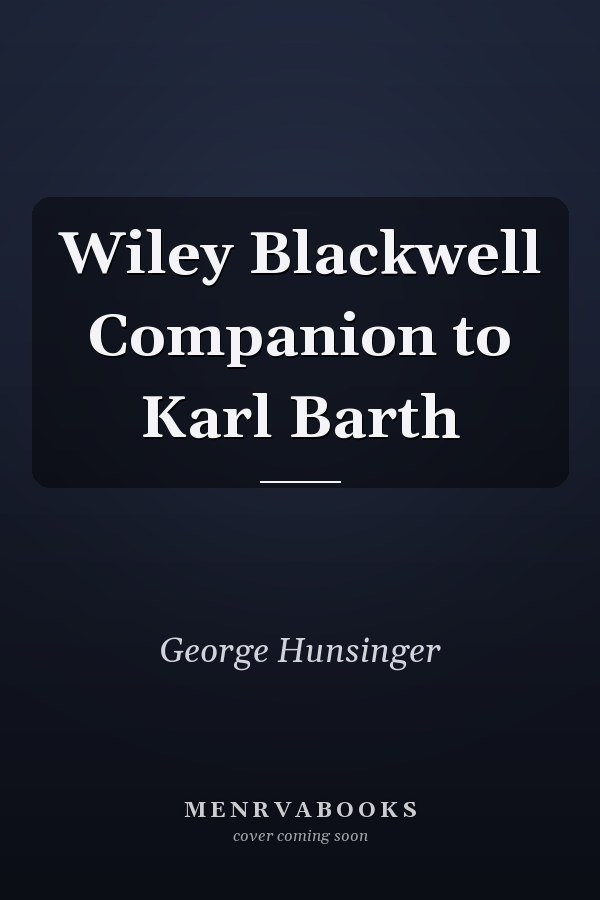 Wiley Blackwell Companion to Karl Barth