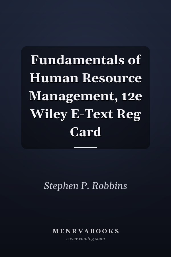 Fundamentals of Human Resource Management, 12e Wiley E-Text Reg Card