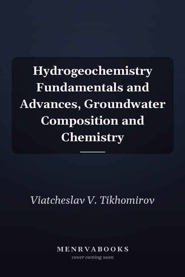 Hydrogeochemistry Fundamentals and Advances, Groundwater Composition and Chemistry