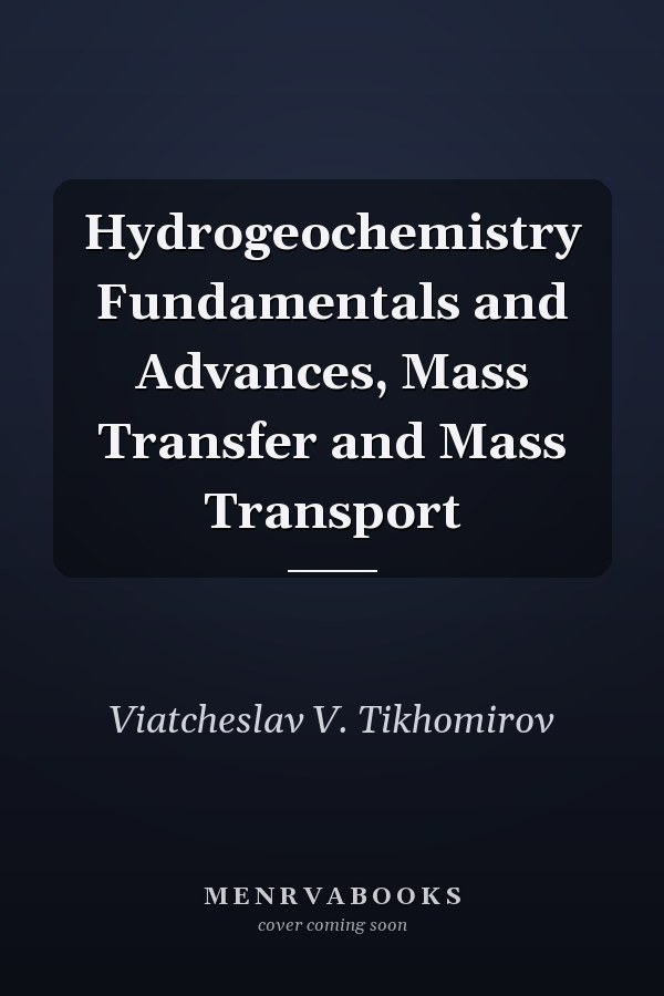 Hydrogeochemistry Fundamentals and Advances, Mass Transfer and Mass Transport