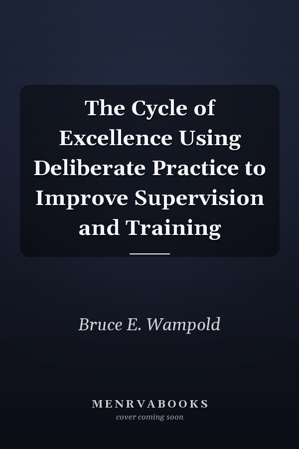 The Cycle of Excellence Using Deliberate Practice to Improve Supervision and Training