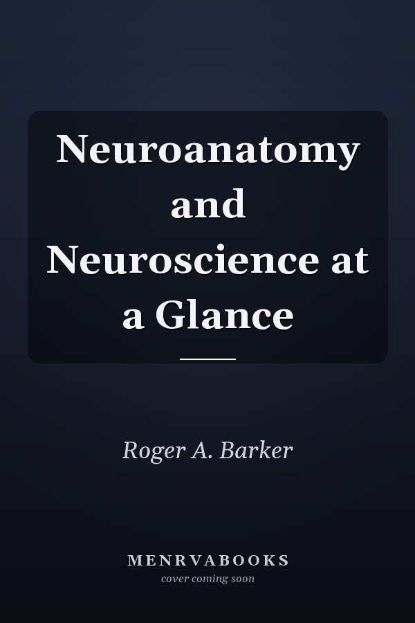 Neuroanatomy and Neuroscience at a Glance