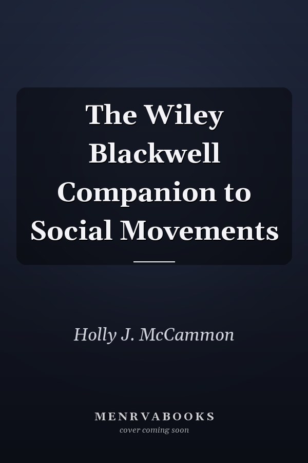 The Wiley Blackwell Companion to Social Movements
