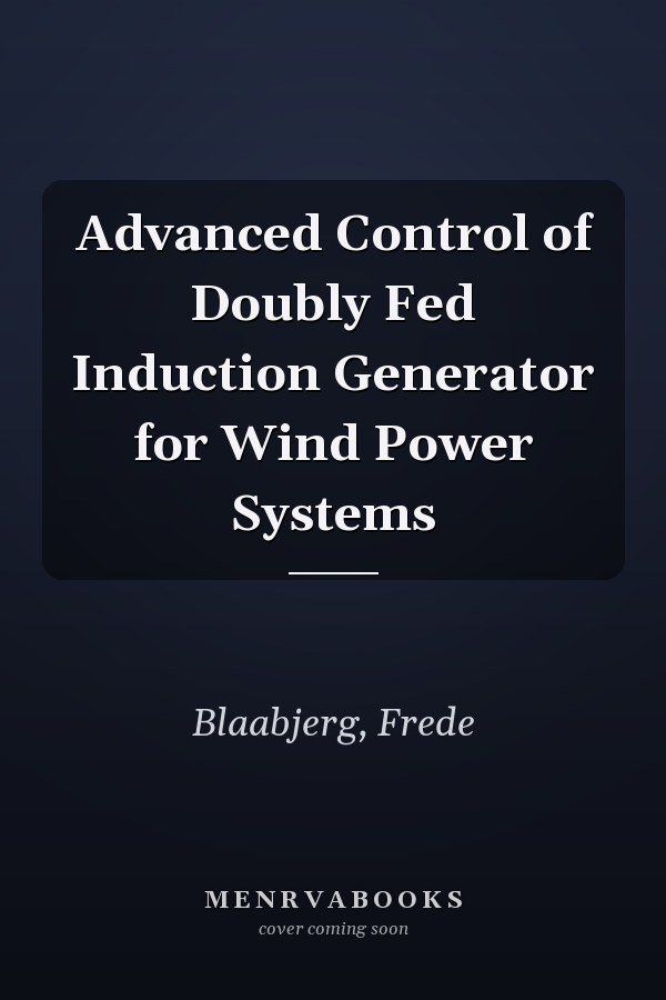 Advanced Control of Doubly Fed Induction Generator for Wind Power Systems