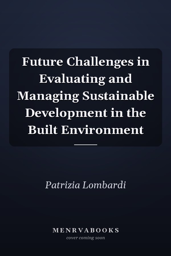 Future Challenges in Evaluating and Managing Sustainable Development in the Built Environment