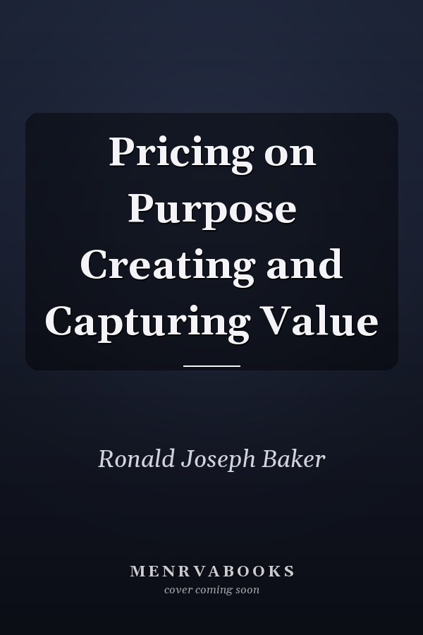 Pricing on Purpose Creating and Capturing Value