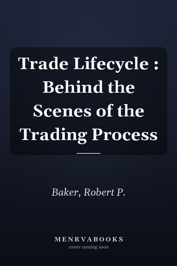 Trade Lifecycle : Behind the Scenes of the Trading Process