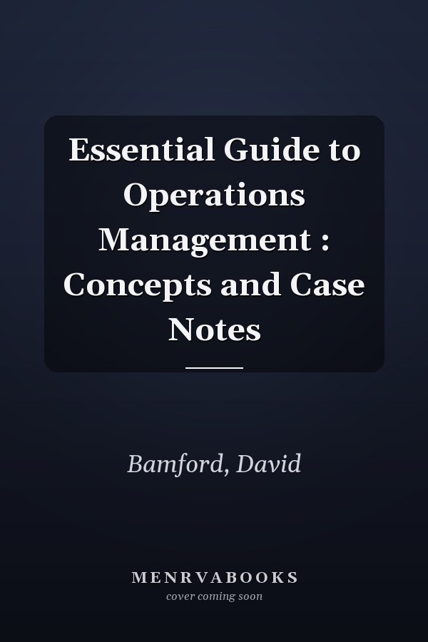 Essential Guide to Operations Management : Concepts and Case Notes