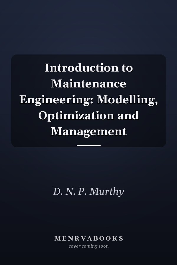Introduction to Maintenance Engineering: Modelling, Optimization and Management