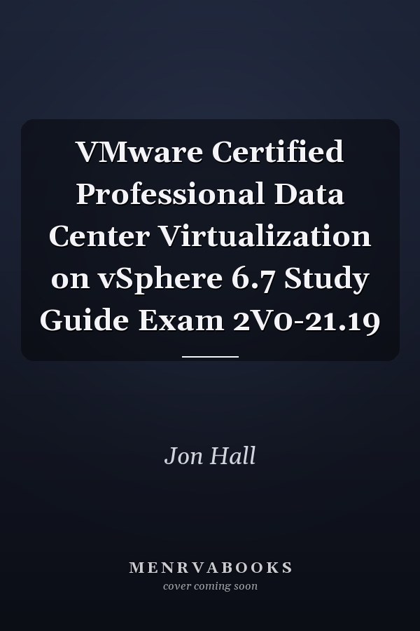 VMware Certified Professional Data Center Virtualization on vSphere 6.7 Study Guide Exam 2V0-21.19