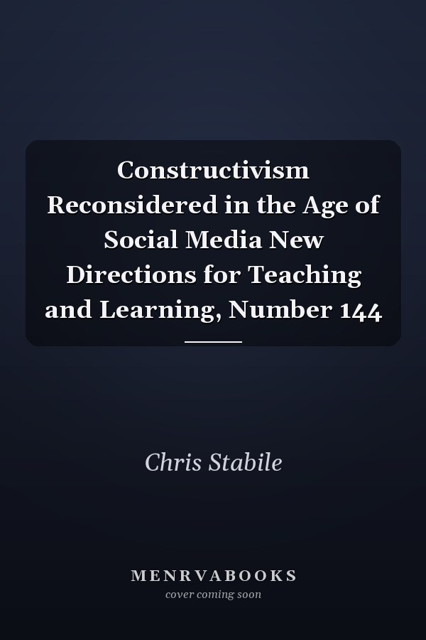 Constructivism Reconsidered in the Age of Social Media New Directions for Teaching and Learning, Number 144