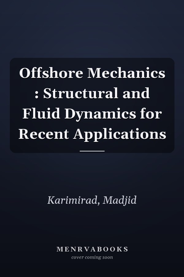 Offshore Mechanics : Structural and Fluid Dynamics for Recent Applications