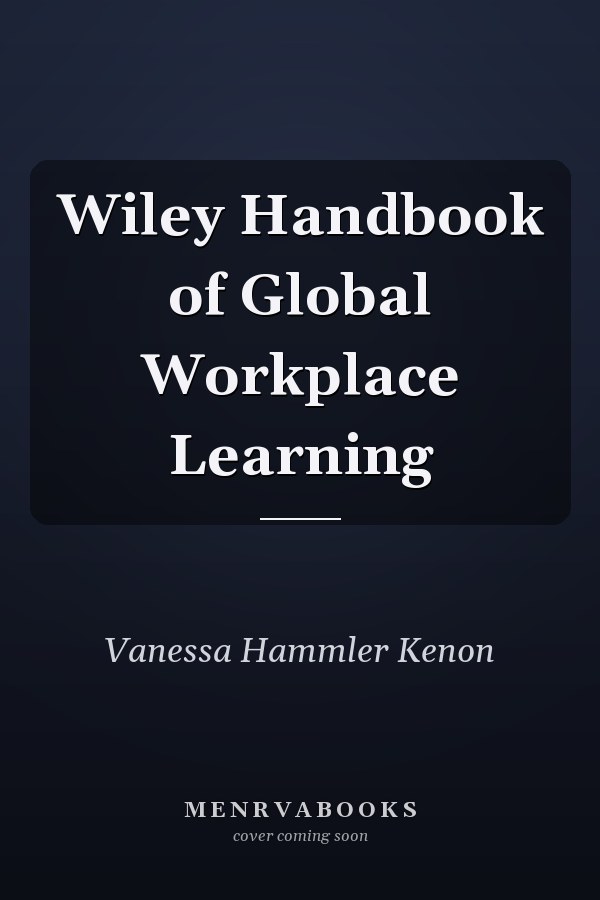 Wiley Handbook of Global Workplace Learning
