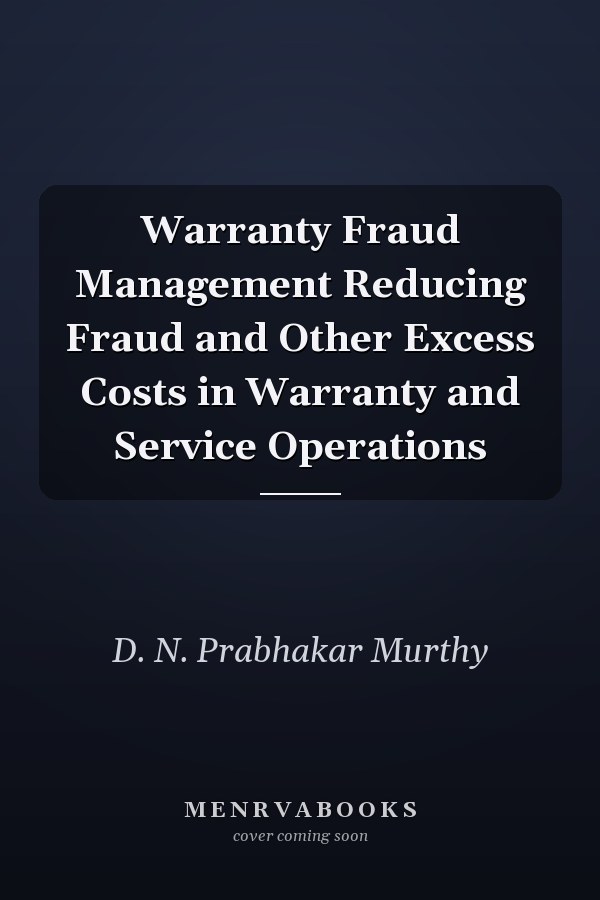 Warranty Fraud Management Reducing Fraud and Other Excess Costs in Warranty and Service Operations