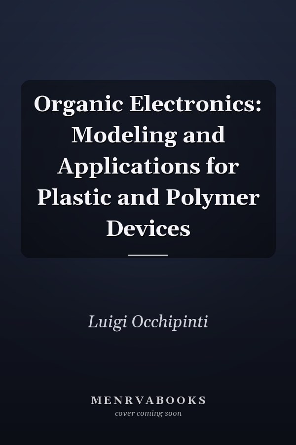 Organic Electronics: Modeling and Applications for Plastic and Polymer Devices