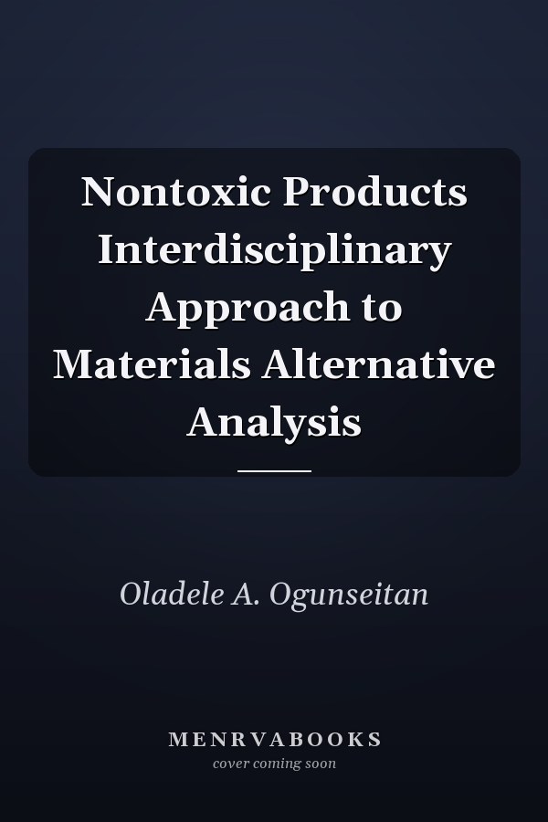 Nontoxic Products Interdisciplinary Approach to Materials Alternative Analysis