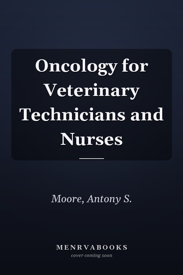 Oncology for Veterinary Technicians and Nurses