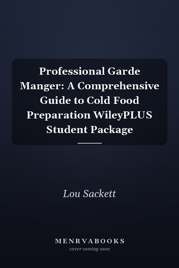 Professional Garde Manger: A Comprehensive Guide to Cold Food Preparation WileyPLUS Student Package