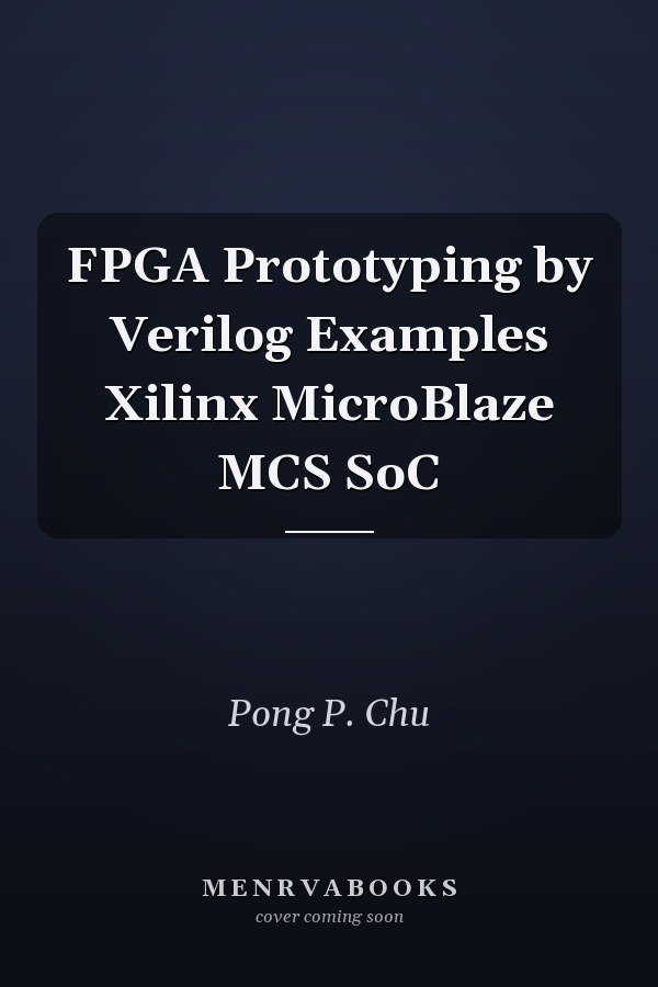 FPGA Prototyping by Verilog Examples Xilinx MicroBlaze MCS SoC