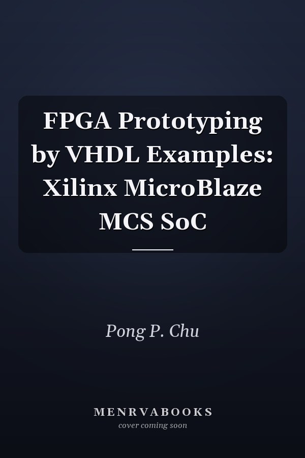 FPGA Prototyping by VHDL Examples: Xilinx MicroBlaze MCS SoC