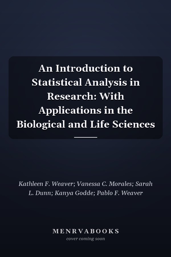 An Introduction to Statistical Analysis in Research: With Applications in the Biological and Life Sciences